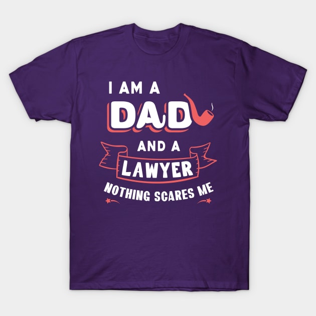 I'm A Dad And A Lawyer Nothing Scares Me T-Shirt by Parrot Designs